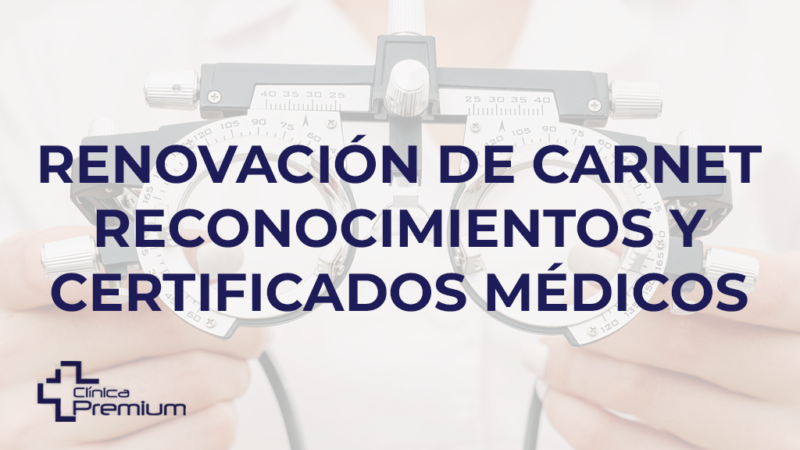 RENOVACIÓN DEL CARNET DE CONDUCIR, RECONOCIMIENTOS Y CERTIFICADOS MÉDICOS PARA TODO TIPO DE PERMISOS.